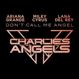 ARIANA GRANDE, MILEY CYRUS, LANA DEL REY - DON'T CALL ME ANGEL (CHARLIE'S ANGELS)